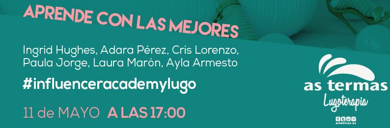 As Termas promueve la “Influencer Academy”: una jornada de formación impartida por las principales influencers lucenses As Termas promueve la “Influencer Academy”: una jornada de formación impartida por las principales influencers lucenses